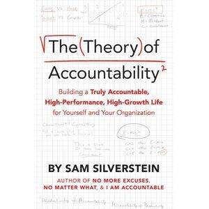 The Theory of Accountability: Building a Truly Accountable, High-Performance, Hi